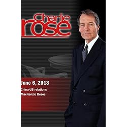 Charlie Rose - China-US relations; MacKenzie Bezos (June 6, 2013)