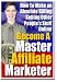 Master Affiliate Marketer - Quit Your Day Job And Let A Nice Residual Income Make All Your Dreams Come True!