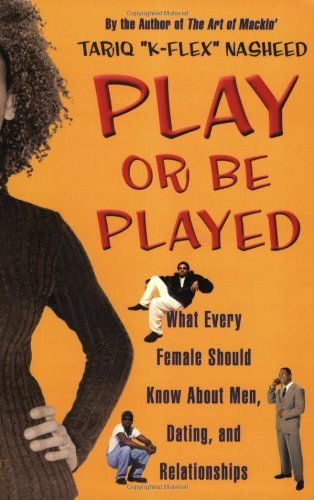 Play or be Played: What Every Female Should Know About Men, Dating and Relationships by Tariq Nasheed (1-Mar-2004) Paperback