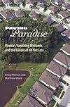 Paving Paradise: Florida's Vanishing Wetlands and the Failure of No Net Loss (Florida History and Culture)