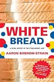 White Bread: A Social History of the Store-Bought Loaf