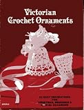 Victorian Crochet Ornaments 22 Easy Decorations for Christmas, Weddings & Special Occasions