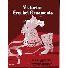 Victorian Crochet Ornaments 22 Easy Decorations for Christmas, Weddings & Special Occasions