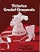 Victorian Crochet Ornaments 22 Easy Decorations for Christmas, Weddings & Special Occasions
