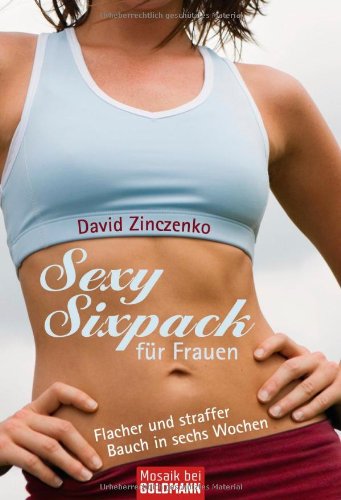 Produkt-Bild: Sexy Sixpack f&uuml;r Frauen: Flacher und straffer Bauch in sechs Wochen