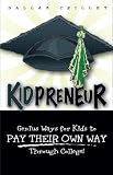 Kidpreneur--Genius Ways For Kids to Pay Their Way Through College