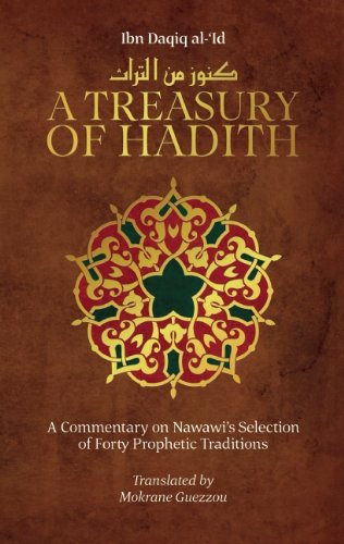 A Treasury of Hadith: A Commentary on NawawiEEs Selection of Prophetic Traditions (Treasury in Islamic Thought and Civilization)