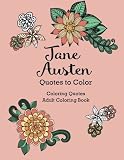 Jane Austen Quotes to Color: Coloring Book featuring quotes from Jane Austen (Coloring Quotes Adult Coloring Books)