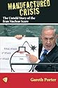 Manufactured Crisis: The Untold Story of the Iran Nuclear Scare