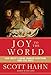 Joy to the World: How Christ's Coming Changed Everything (and Still Does)