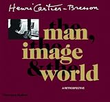 Henri Cartier-Bresson: The Man, the Image and the World - A Retrospective