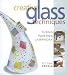 Creative Glass Techniques: Fusing, Painting, Lampwork by Bettina Eberle