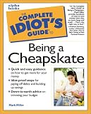 The Complete Guide to Being a Cheapskate (The Complete Idiot's Guide)