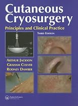 Cutaneous Cryosurgery: Principles and Clinical Practice, Third Edition