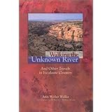 walking the unknown river and other travels in escalante country
