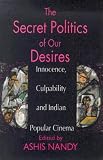 The Secret Politics of our Desires: Innocence, Culpability and Indian Popular Cinema