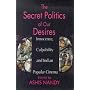The Secret Politics of our Desires: Innocence, Culpability and Indian Popular Cinema
