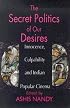 The Secret Politics of our Desires: Innocence, Culpability and Indian Popular Cinema