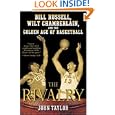 The Rivalry: Bill Russell, Wilt Chamberlain, and the Golden Age of Basketball by John Taylor