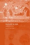 Wildlife in Asia: Cultural Perspectives (Man & Nature in Asia)