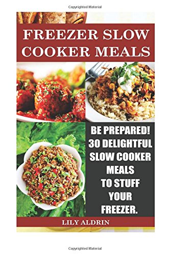 freezer slow cooker meals be prepared 30 delightful slow cooker meals to stuff your freezer freezer crockpot