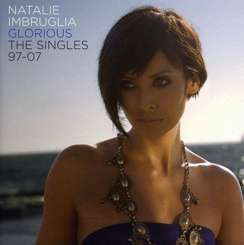 Natalie Imbruglia - Glorious The Singles 97-07 - Zortam Music