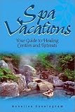 Spa Vacations: Your Guide to Healing Centers and Retreats