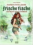 Fischers Fritz fischt frische Fische - Das etwas andere Kochbuch - Gerhard Poggenpohl