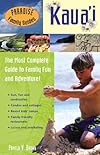 Paradise Family Guides Kaua'i: The Most Complete Guide to Family Fun and Adventure! (Paradise Family Guides)