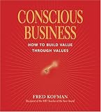 Conscious Business: How to Build Value Through Values