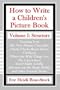 How to Write a Children's Picture Book: Learning from The Very Hungry Caterpillar, Chicka Chicka Boom Boom, Corduroy, Where the Wild Things Are, The Carrot Seed, Good Night, Gorilla, Sylvester and the Magic Pebble, and Other Favorite Stories