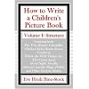How to Write a Children's Picture Book: Learning from The Very Hungry Caterpillar, Chicka Chicka Boom Boom, Corduroy, Where the Wild Things Are, The Carrot Seed, Good Night, Gorilla, Sylvester and the Magic Pebble, and Other Favorite Stories