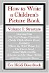 How to Write a Children's Picture Book: Learning from The Very Hungry Caterpillar, Chicka Chicka Boom Boom, Corduroy, Where the Wild Things Are, The Carrot Seed, Good Night, Gorilla, Sylvester and the Magic Pebble, and Other Favorite Stories
