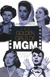 The Golden Girls of MGM: Glamour and Grief