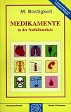 Medikamente in der Notfallmedizin - Das Handbuch und Nachschlagewerk f&uuml;r die t&auml;gliche Praxis - Matthias Bastigkeit