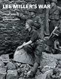 Lee Miller's War: Photographer and Correspondent With the Allies in Europe 1944-45