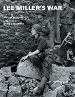 Lee Miller's War: Photographer and Correspondent With the Allies in Europe 1944-45