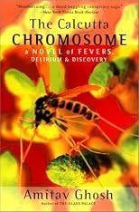 The Calcutta Chromosome: A Novel of Fevers, Delirium & Discovery