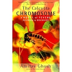 The Calcutta Chromosome: A Novel of Fevers, Delirium & Discovery