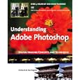 Understanding Adobe Photoshop: Digital Imaging Concepts and Techniques