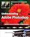 Understanding Adobe Photoshop: Digital Imaging Concepts and Techniques