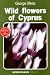 Wild Flowers of Cyprus (Nature of Cyprus)
