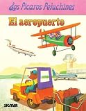 El Aeropuerto/the Airport (Los Picaros Peluchinestareas) (Spanish Edition)