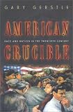 American Crucible: Race and Nation in the Twentieth Century