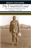 The Unsettled Land: State-Making & the Politics of Land in Zimbabwe, 1893-2003
