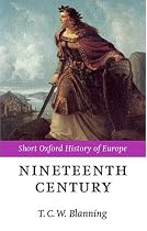 The Nineteenth Century: Europe 1789-1914 (Short Oxford History of Europe)