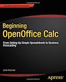 Beginning OpenOffice Calc: From Setting Up Simple Spreadsheets to Business Forecasting