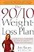 The 90/10 Weight-Loss Plan: A Scientifically Designed Balance of Healthy Foods and Fun Foods