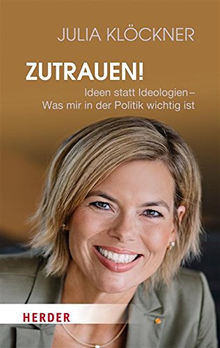 Zutrauen!: Ideen statt Ideologien - Was mir in der Politik wichtig ist (German Edition)