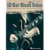 12-Bar Blues Solos: 25 Authentic Leads Arranged for Guitar in Standard Notation & Tablature